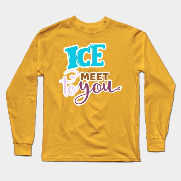 ICE TO MEET YOU Long Sleeve T-Shirt by JERKBASE